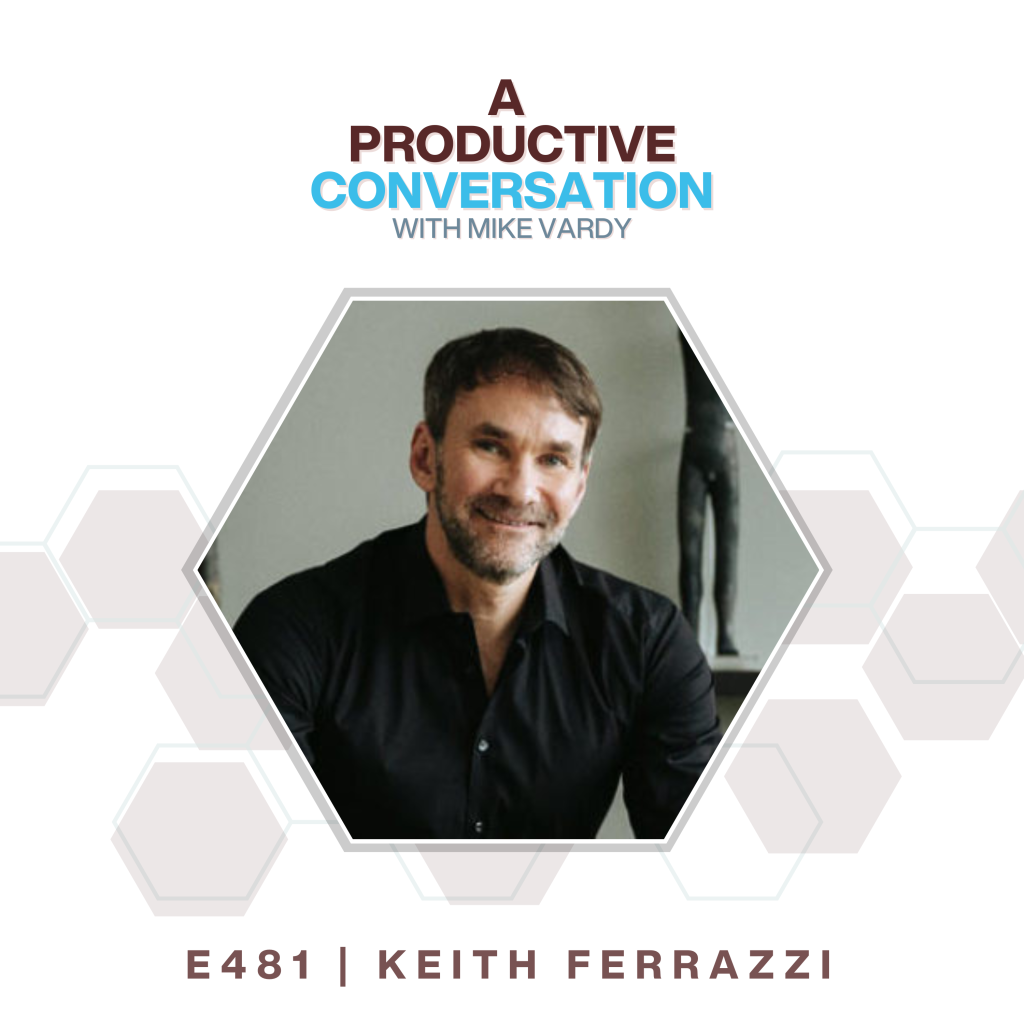 Episode 481: Keith Ferrazzi talks about Leading Without Authority