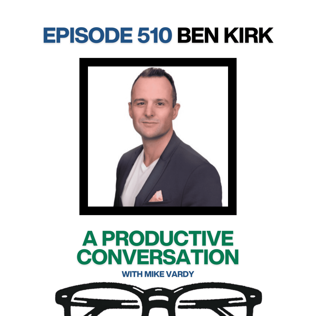 Episode 510: Ben Kirk Talks About Productivity, Routines, and Overcoming Obstacles Episode 510: Ben Kirk Talks About Productivity, Routines, and Overcoming Obstacles