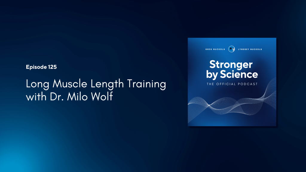 Long Muscle Length Training with Dr. Milo Wolf (Episode 125)