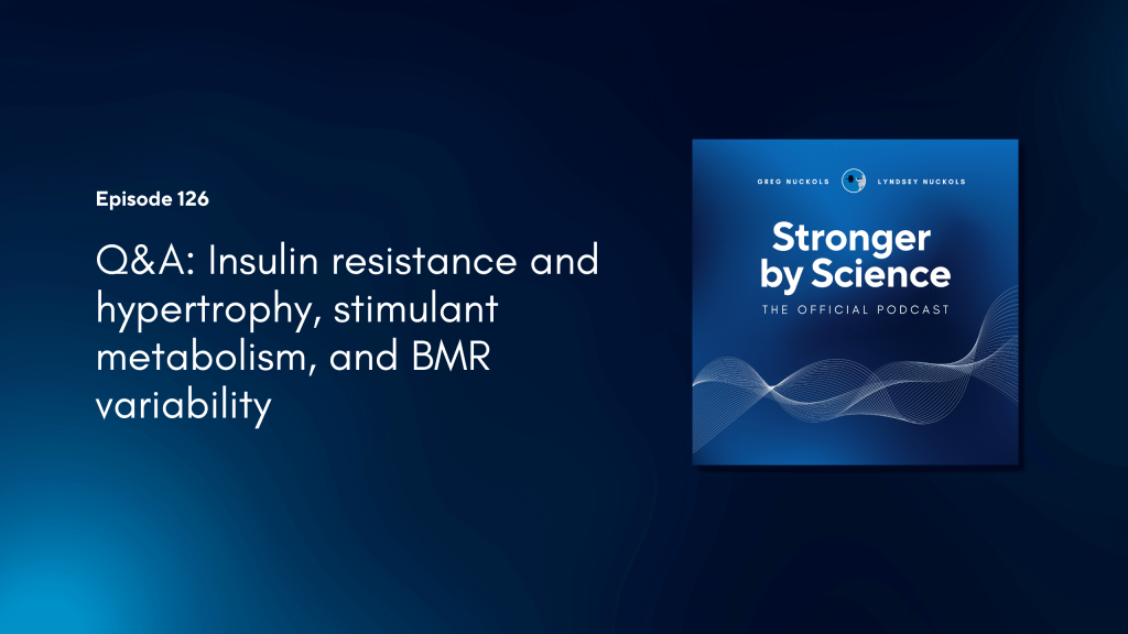 Q&A: Insulin resistance and hypertrophy, stimulant metabolism, and BMR variability