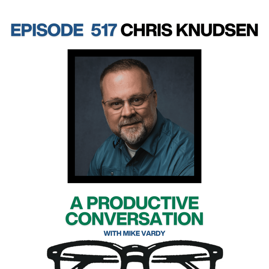Episode 517: Chris Knudsen Talks About Unconventional Business Wisdom