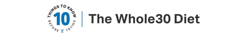 10 Things to Know Before Trying the Whole30 Diet