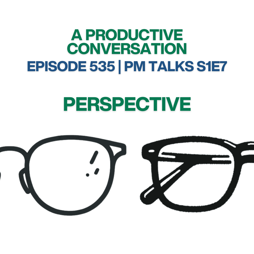 Episode 535: Perspective | PM Talks S1:E7