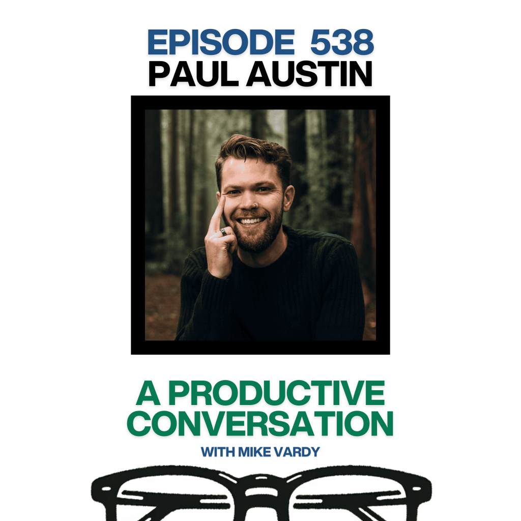 Episode 538: Paul Austin Talks About Microdosing Psychedelics for Productivity and Creativity