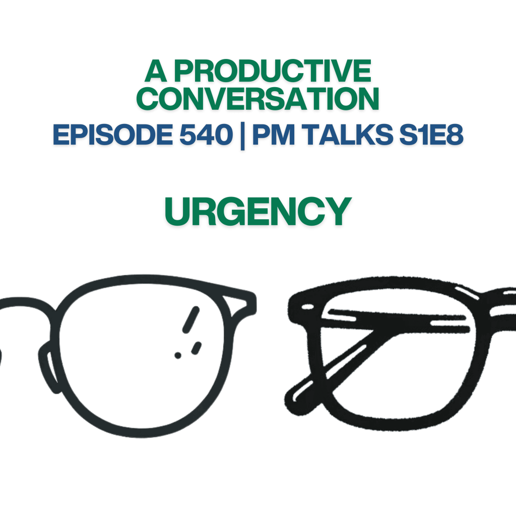 Episode 540: Urgency | PM Talks S1:E8