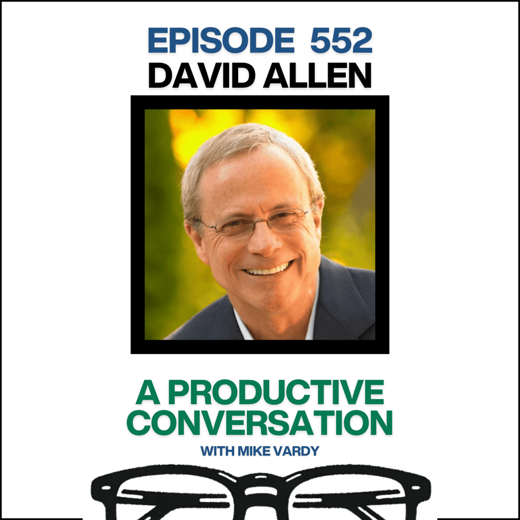 Episode 552: David Allen Talks About Team Productivity and the Evolution of GTD