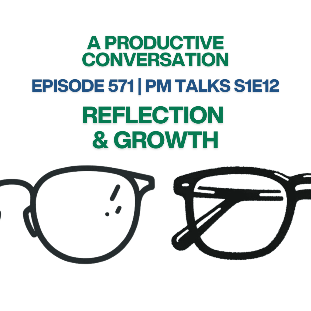 Episode 571: Reflection and Growth | PM Talks S1E12