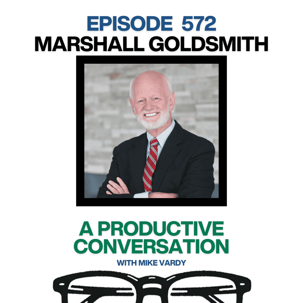 Episode 572: Marshall Goldsmith Talks About The Earned Life and Living with PurposeEpisode 572: Marshall Goldsmith