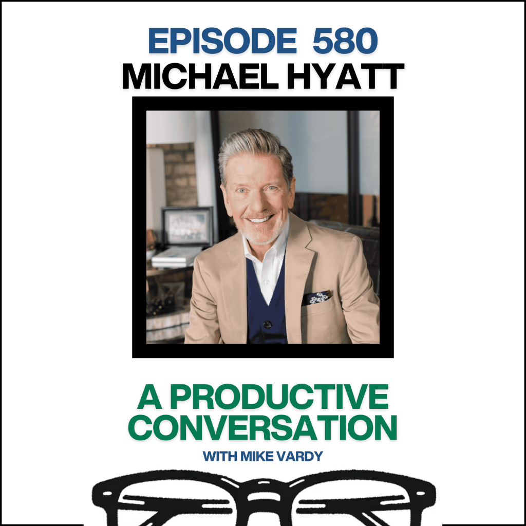 Episode 580: Michael Hyatt Talks About Productivity, Focus, and the Power of Saying No