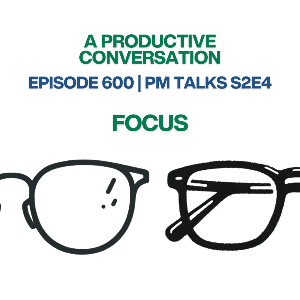Episode 600: PM Talks S2E4: Focus