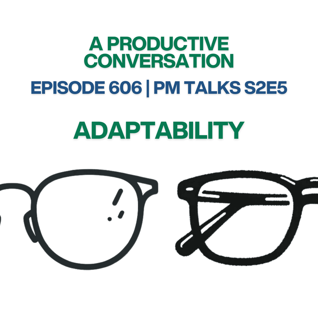 Episode 606: PM Talks S2E5: Adaptability