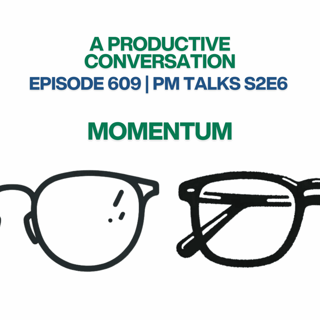 Episode 609: PM Talks S2E6 - Momentum